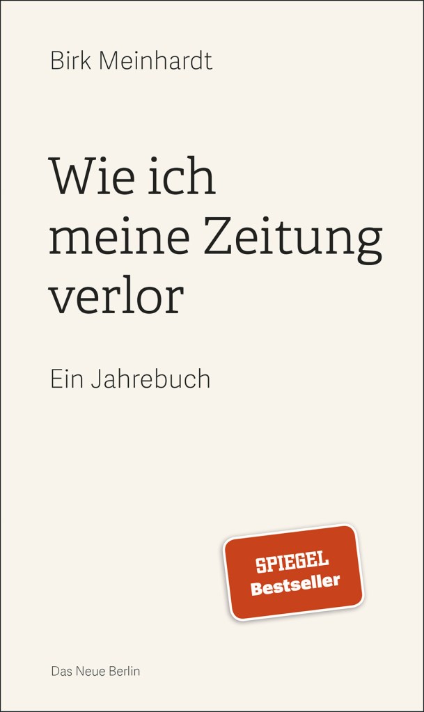 Birk Meinhardt: Wie ich meine Zeitung verlor, Eulenspiegel, Berlin 2020, 144 Seiten, 15 Euro